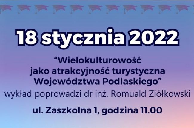 "Wielokulturowość jako atrakcyjność turystyczna Województwa Podlaskiego." wykład Uniwersytetu Trzeciego Wieku