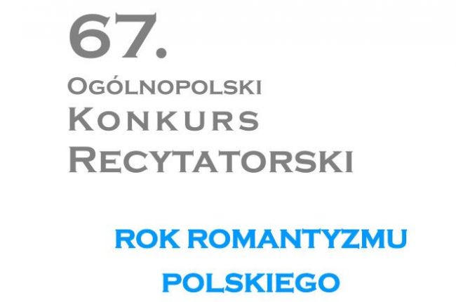 67. Ogólnopolski Konkurs Recytatorski - Rok Romantyzmu Polskiego