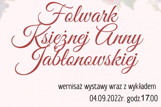 "Folwark Księżnej Anny Jabłonowskiej" - wykład oraz wernisaż wystawy