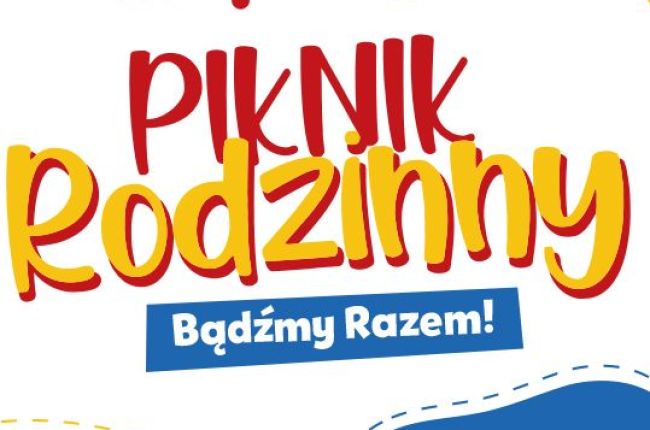 Piknik Rodzinny "Bądźmy Razem" 04. 06. 2023 r.