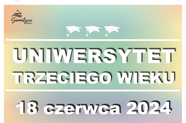 Uniwersytet Trzeciego Wieku Zakończenie Roku Akademickiego 2023/24