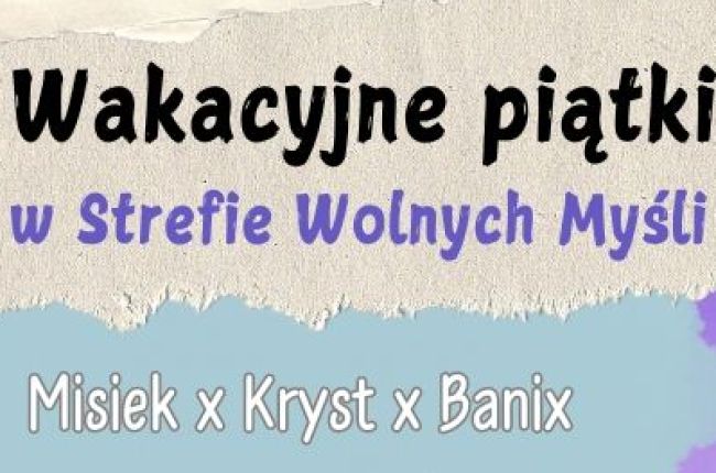 Wakacyjne piątki w Strefie Wolnych Myśli Misiek x Kryst x Banix