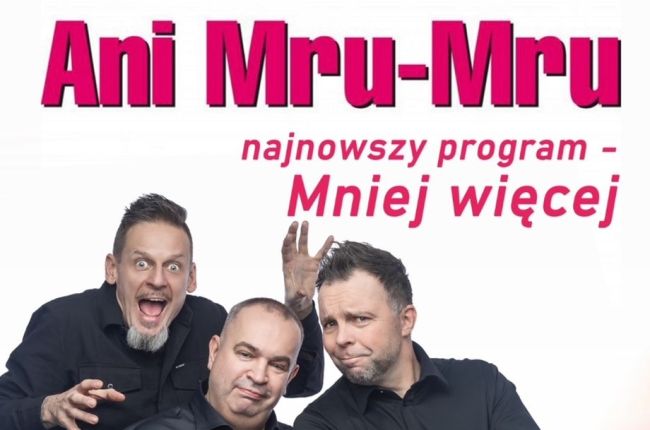 Kabaret Ani Mru Mru: najnowszy program - Mniej więcej