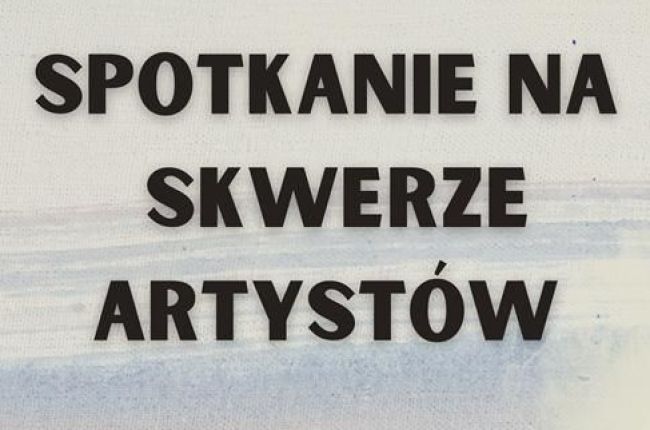 Spotkanie na Skwerze Artystów 17 maja 2025