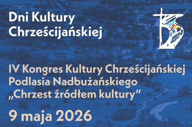 IV Kongres Kultury Chrześcijańskiej Podlasia Nadbużańskiego „Chrzest źródłem kultury”