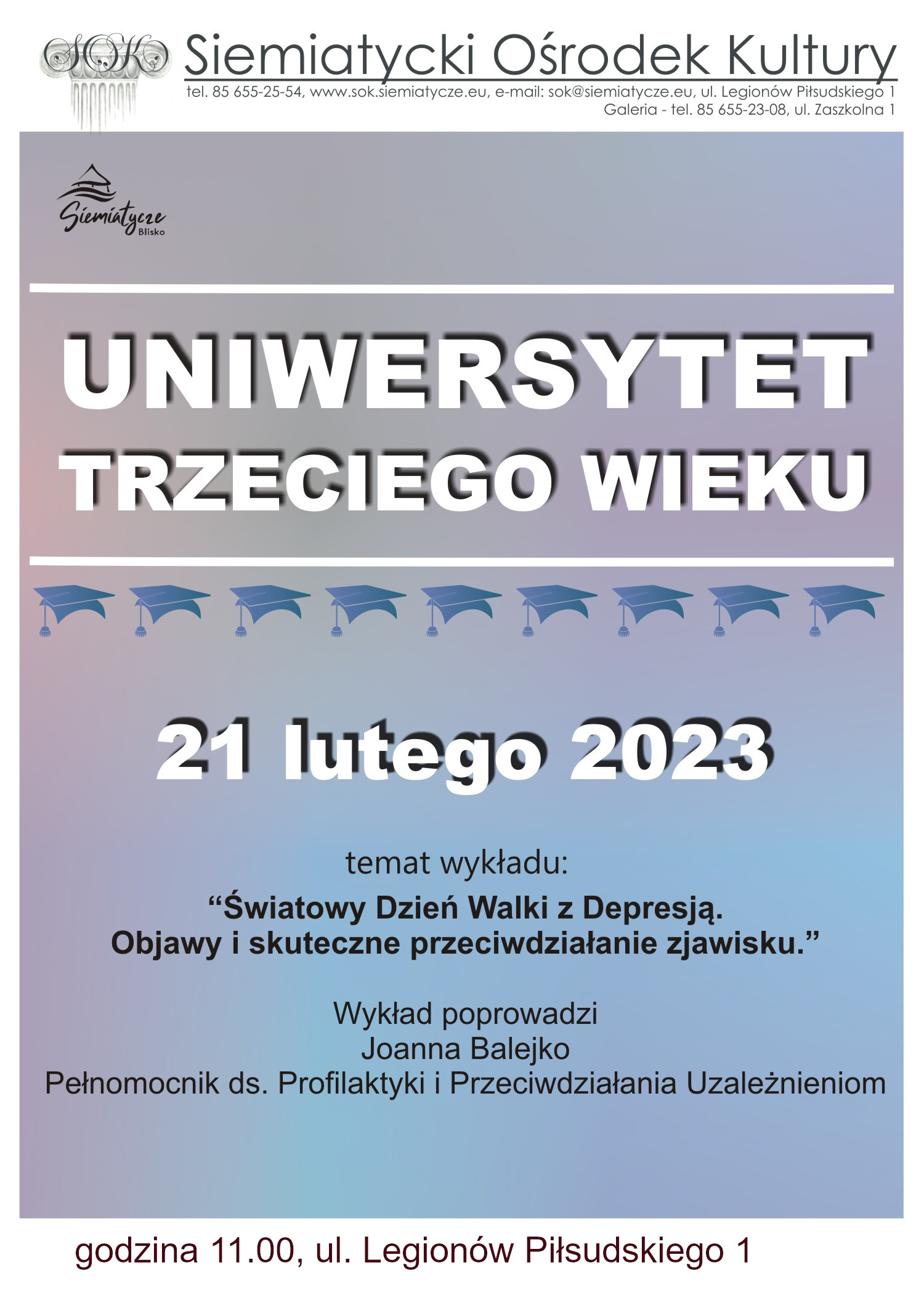 grafika z tekstem Burmistrz Miasta Siemiatycze zaprasza Słuchaczy Uniwersytetu Trzeciego Wieku na wykład pt:  „Światowy Dzień Walki z Depresją. Objawy i i skuteczne przeciwdziałanie zjawisku.”  Wykład poprowadzi Joanna Balejko Pełnomocnik ds. Profilaktyki i Przeciwdziałania Uzależnieniom.  21 Lutego 2023r. Siemiatycki Ośrodek Kultury ul. Legionów Piłsudskiego 1 godz. 11.00