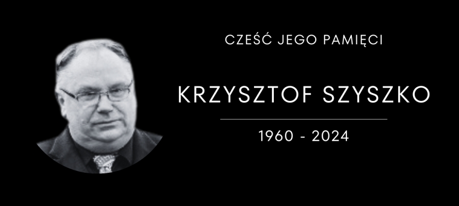 Krzysztof Szyszko, 1960-2024, Cześć Jego Pamięci