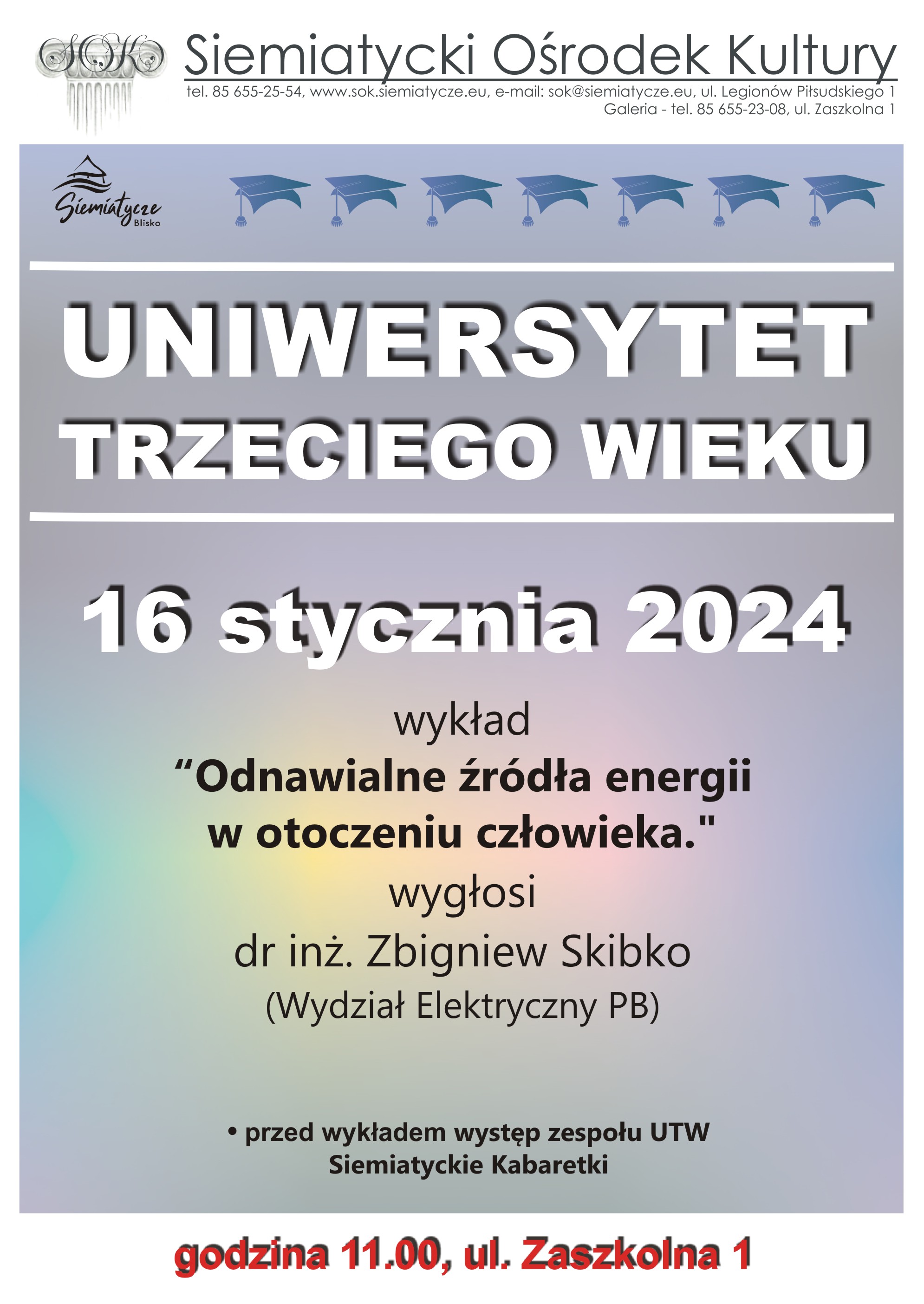 Burmistrz Miasta Siemiatycze zaprasza słuchaczy Uniwersytetu Trzeciego Wieku na wykład  16 stycznia 2024 godz. 11.00  ul. Zaszkolna 1  Temat Wykładu „Odnawialne źródła energii w otoczeniu człowieka”  Wykład wygłosi dr inż. Zbigniew Skibko (Wydział Elektryczny PB).  Przed wykładem występ zespołu U.T.W. „Siemiatyckie Kabaretki”